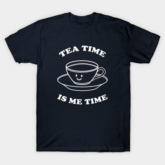 Tea Time Is Me Time T-Shirt by dumbshirts